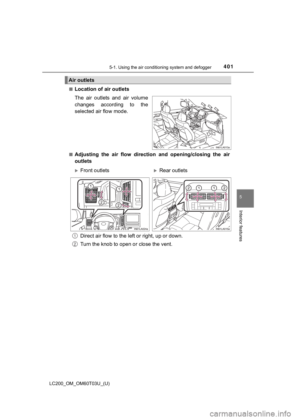 TOYOTA LAND CRUISER 2021  Owners Manual (in English) LC200_OM_OM60T03U_(U)
4015-1. Using the air conditioning system and defogger
5
Interior features
■Location of air outlets
The  air  outlets  and  air  volume
changes  according  to  the
selected air