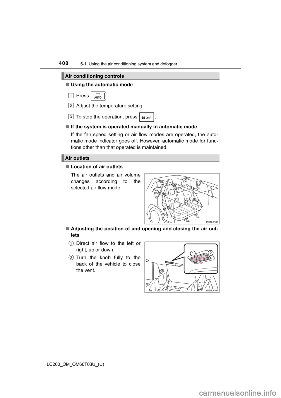 TOYOTA LAND CRUISER 2021  Owners Manual (in English) 4085-1. Using the air conditioning system and defogger
LC200_OM_OM60T03U_(U)■
Using the automatic mode
Press  .
Adjust the temperature setting.
To stop the operation, press  .
■If the system is op
