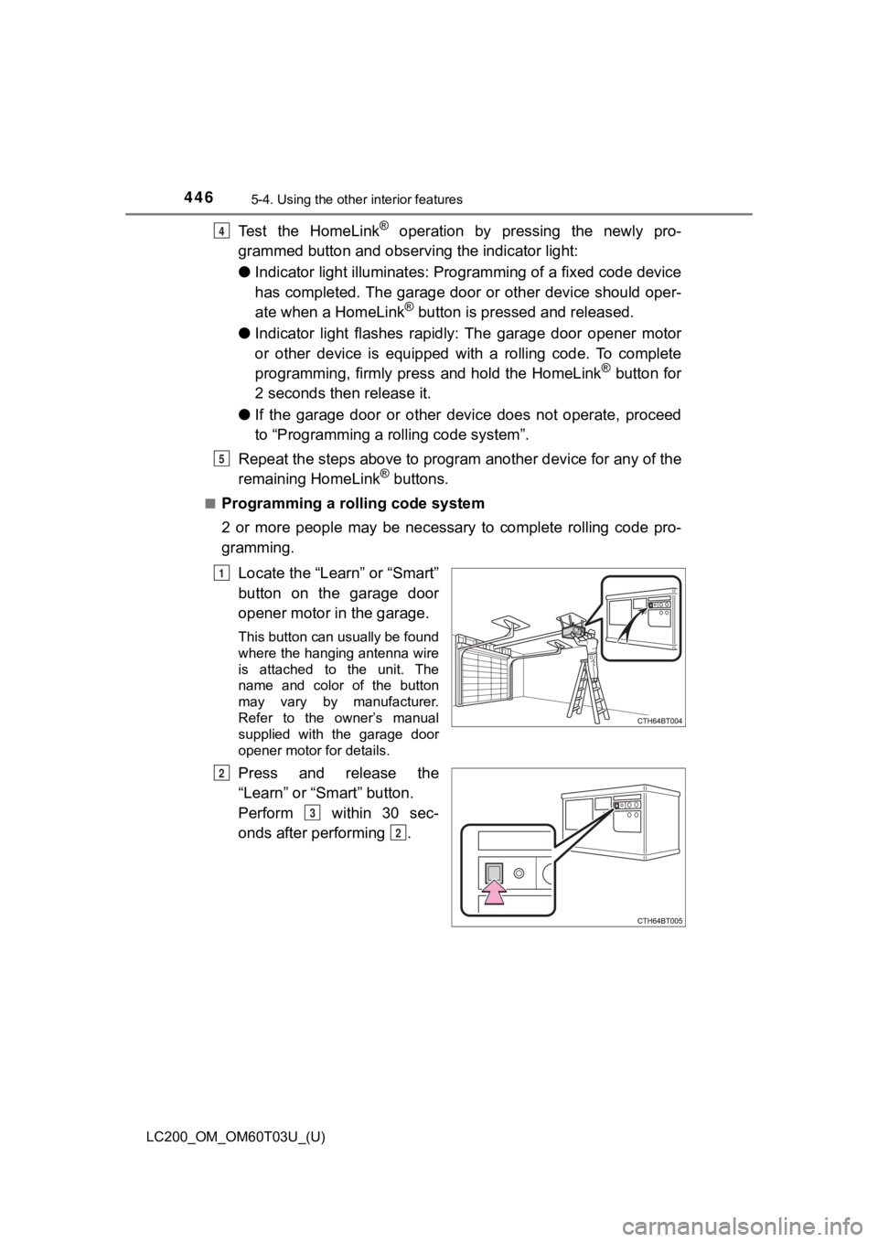 TOYOTA LAND CRUISER 2021 Owners Manual (in English) 446
LC200_OM_OM60T03U_(U)
5-4. Using the other interior features
Test the HomeLink® operation by pressing the newly pro-
grammed button and observi ng the indicator light:
● Indicator light TOYOTA LAND CRUISER 2021 Owners Manual (in English) 446
LC200_OM_OM60T03U_(U)
5-4. Using the other interior features
Test the HomeLink® operation by pressing the newly pro-
grammed button and observi ng the indicator light:
● Indicator light