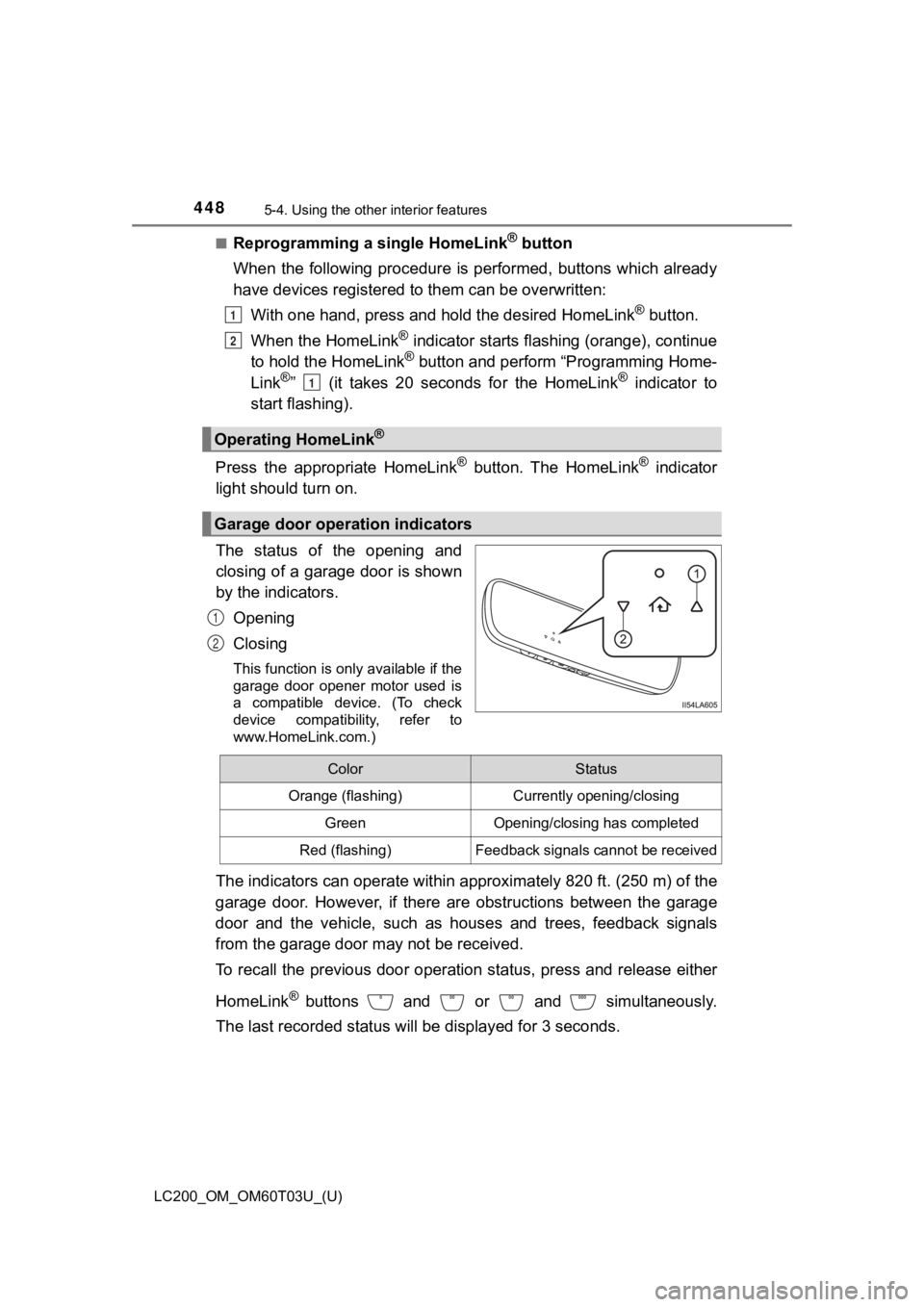 TOYOTA LAND CRUISER 2021 Owners Manual (in English) 448
LC200_OM_OM60T03U_(U)
5-4. Using the other interior features
■Reprogramming a single HomeLink® button
When the following procedure is performed, buttons which alread y
have devices regist TOYOTA LAND CRUISER 2021 Owners Manual (in English) 448
LC200_OM_OM60T03U_(U)
5-4. Using the other interior features
■Reprogramming a single HomeLink® button
When the following procedure is performed, buttons which alread y
have devices regist