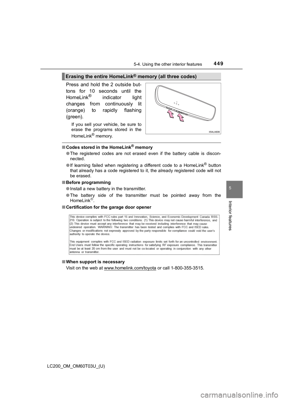 TOYOTA LAND CRUISER 2021 Owners Manual (in English) LC200_OM_OM60T03U_(U)
4495-4. Using the other interior features
5
Interior features
Press and hold the 2 outside but-
tons for 10 seconds until the
HomeLink
® indicator light
changes fr TOYOTA LAND CRUISER 2021 Owners Manual (in English) LC200_OM_OM60T03U_(U)
4495-4. Using the other interior features
5
Interior features
Press and hold the 2 outside but-
tons for 10 seconds until the
HomeLink
® indicator light
changes fr