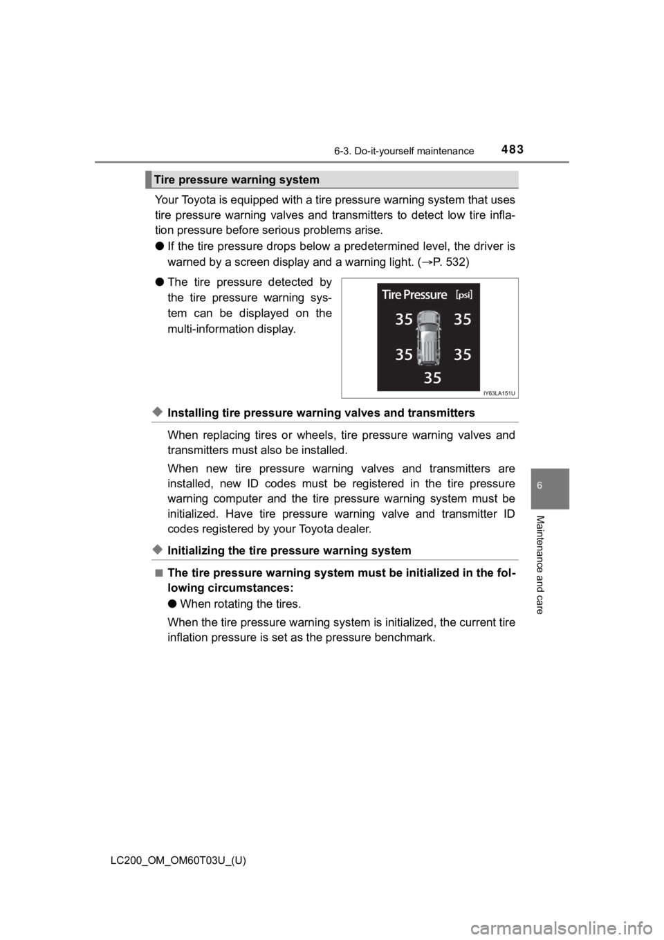 TOYOTA LAND CRUISER 2021  Owners Manual (in English) LC200_OM_OM60T03U_(U)
4836-3. Do-it-yourself maintenance
6
Maintenance and care
Your Toyota is equipped with a tire pressure warning system that uses
tire  pressure  warning  valves  and   transmitter