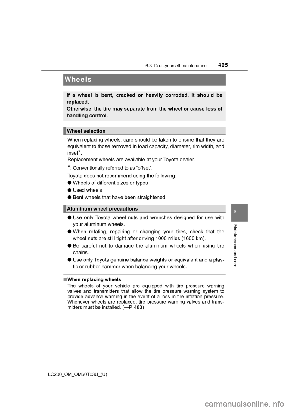 TOYOTA LAND CRUISER 2021  Owners Manual (in English) 495
LC200_OM_OM60T03U_(U)
6-3. Do-it-yourself maintenance
6
Maintenance and care
Wheels
When replacing wheels, care should be taken to ensure that they are
equivalent to those removed in  load capacit