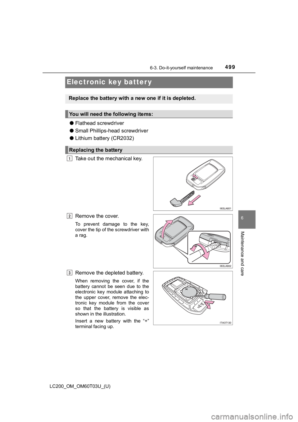 TOYOTA LAND CRUISER 2021  Owners Manual (in English) 499
LC200_OM_OM60T03U_(U)
6-3. Do-it-yourself maintenance
6
Maintenance and care
Electronic key batter y
●Flathead screwdriver
● Small Phillips-head screwdriver
● Lithium battery (CR2032)
Take o
