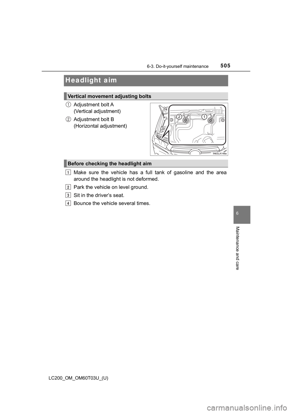 TOYOTA LAND CRUISER 2021  Owners Manual (in English) 505
LC200_OM_OM60T03U_(U)
6-3. Do-it-yourself maintenance
6
Maintenance and care
Headlight aim
Adjustment bolt A 
(Vertical adjustment)
Adjustment bolt B 
(Horizontal adjustment)
Make  sure  the  vehi