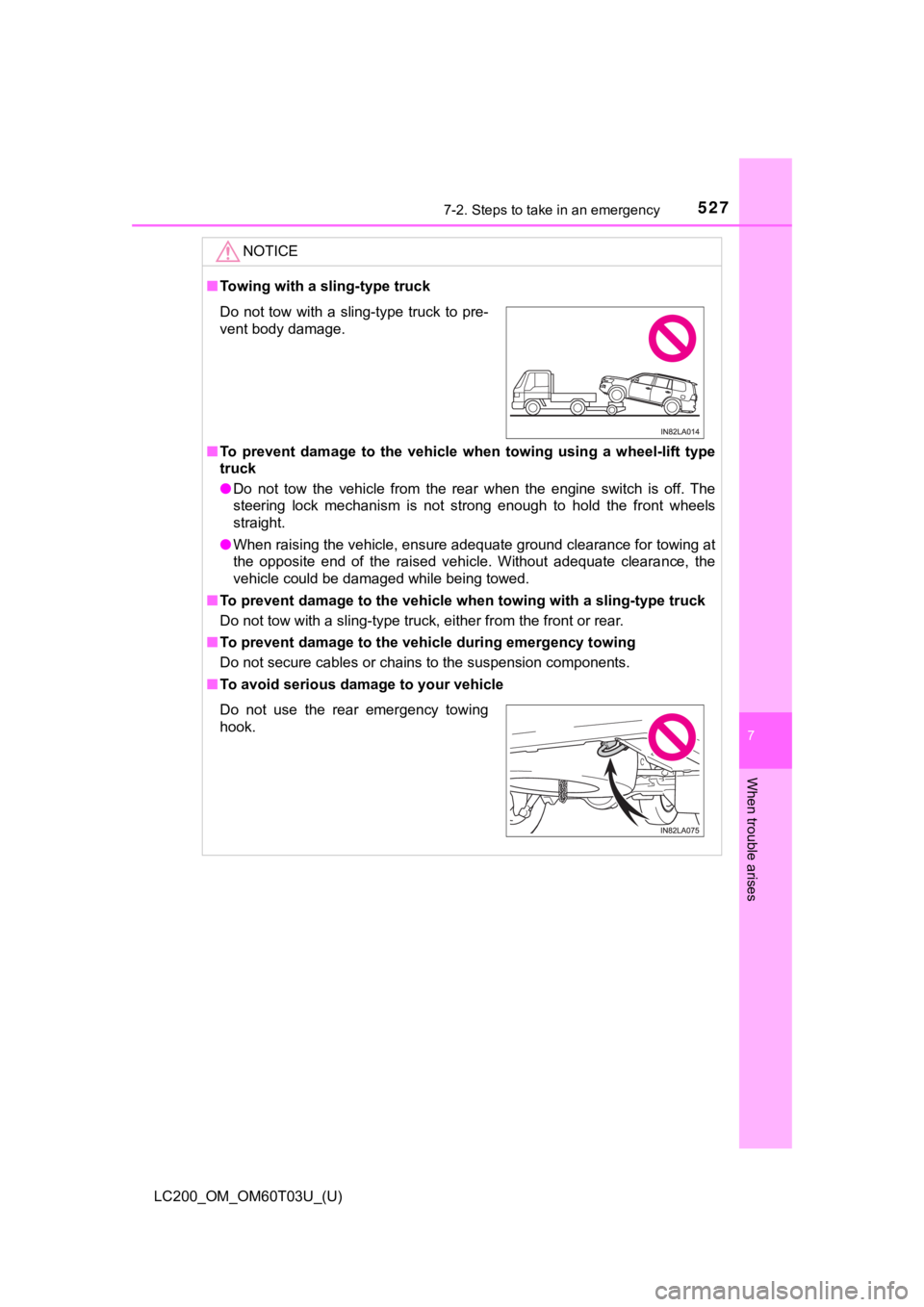 TOYOTA LAND CRUISER 2021  Owners Manual (in English) 5277-2. Steps to take in an emergency
LC200_OM_OM60T03U_(U)
7
When trouble arises
NOTICE
■Towing with a sling-type truck
■ To  prevent  damage  to  the  vehicle  when  towing  using  a  wheel-lift