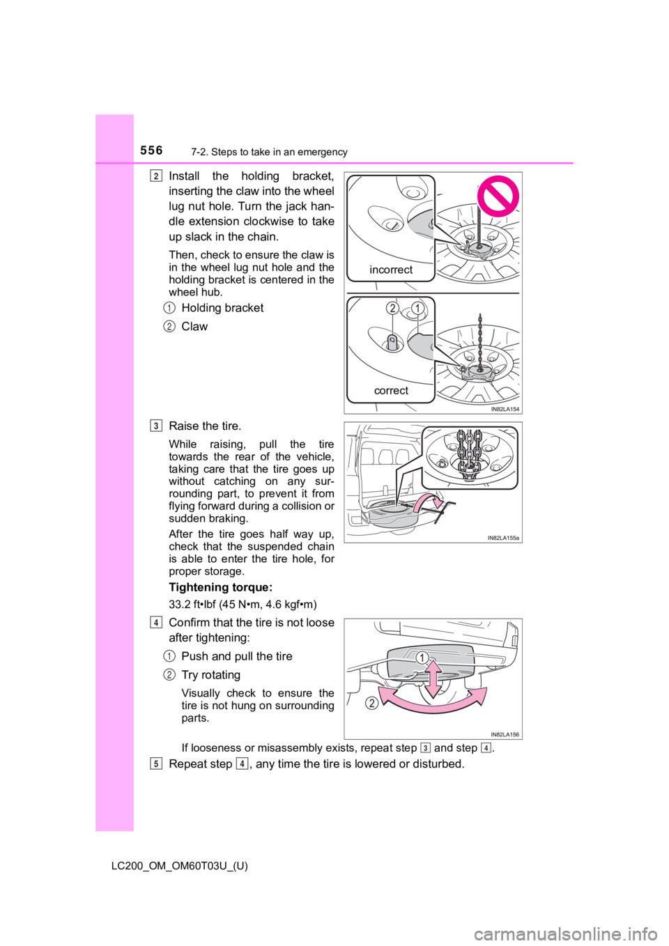 TOYOTA LAND CRUISER 2021  Owners Manual (in English) 5567-2. Steps to take in an emergency
LC200_OM_OM60T03U_(U)
Install  the  holding  bracket,
inserting the claw into the wheel
lug nut hole. Turn  the  jack  han-
dle  extension  clockwise  to  take
up