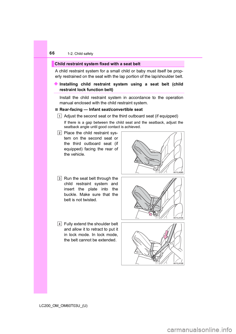 TOYOTA LAND CRUISER 2021 (in English) Repair Manual 661-2. Child safety
LC200_OM_OM60T03U_(U)
A child restraint system for a small child or baby must itself be prop-
erly restrained on the seat with the lap portion of the lap/shoulder belt TOYOTA LAND CRUISER 2021 (in English) Repair Manual 661-2. Child safety
LC200_OM_OM60T03U_(U)
A child restraint system for a small child or baby must itself be prop-
erly restrained on the seat with the lap portion of the lap/shoulder belt