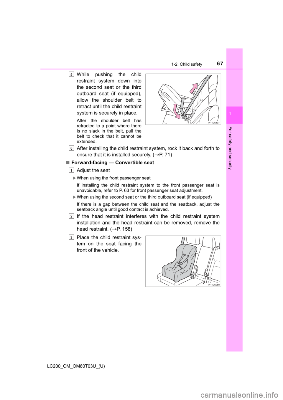 TOYOTA LAND CRUISER 2021 (in English) Repair Manual 671-2. Child safety
LC200_OM_OM60T03U_(U)
1
For safety and security
While pushing the child
restraint system down into
the second seat or the third
outboard seat (if equipped),
allow th TOYOTA LAND CRUISER 2021 (in English) Repair Manual 671-2. Child safety
LC200_OM_OM60T03U_(U)
1
For safety and security
While pushing the child
restraint system down into
the second seat or the third
outboard seat (if equipped),
allow th