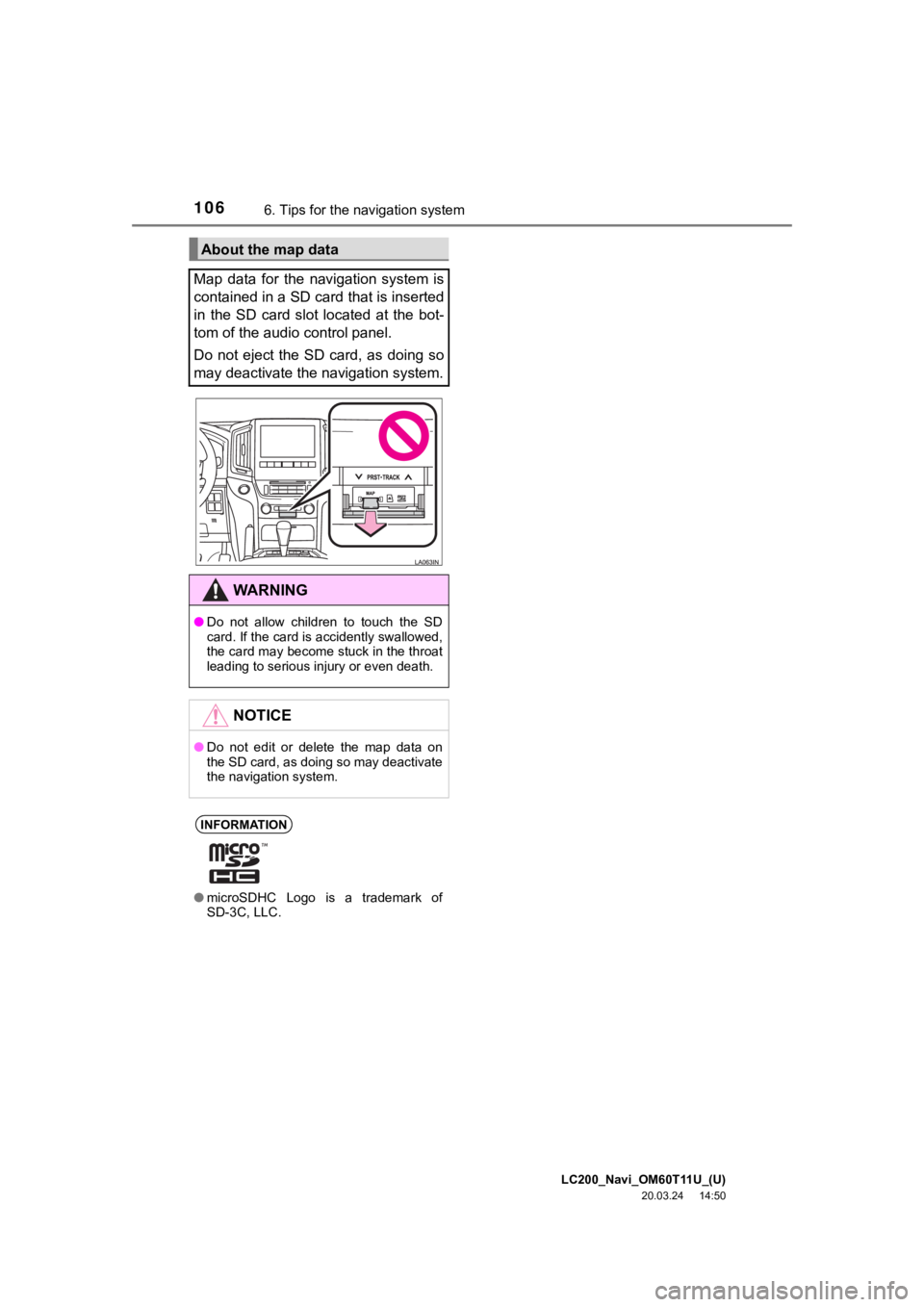 TOYOTA LAND CRUISER 2021  Accessories, Audio & Navigation (in English) LC200_Navi_OM60T11U_(U)
20.03.24     14:50
1066. Tips for the navigation system
About the map data
Map  data  for  the  navigation  system  is
contained in a SD card that is inserted
in  the  SD  card