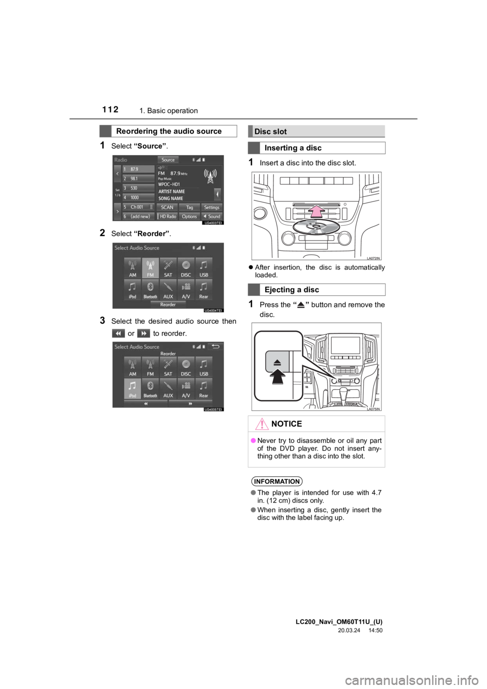 TOYOTA LAND CRUISER 2021  Accessories, Audio & Navigation (in English) LC200_Navi_OM60T11U_(U)
20.03.24     14:50
1121. Basic operation
1Select “Source”.
2Select  “Reorder” .
3Select  the  desired  audio  source  then
 or   to reorder.
1Insert a disc into the dis