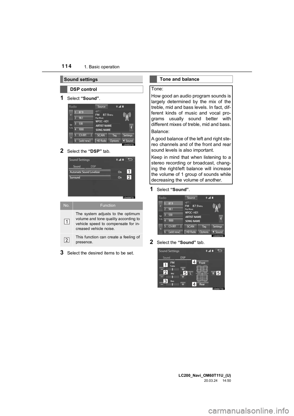 TOYOTA LAND CRUISER 2021  Accessories, Audio & Navigation (in English) LC200_Navi_OM60T11U_(U)
20.03.24     14:50
1141. Basic operation
1Select “Sound” .
2Select the  “DSP” tab.
3Select the desired items to be set.
1Select “Sound” .
2Select the  “Sound” t