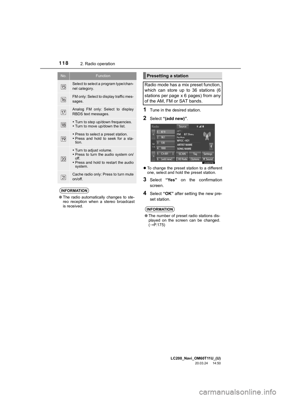 TOYOTA LAND CRUISER 2021  Accessories, Audio & Navigation (in English) LC200_Navi_OM60T11U_(U)
20.03.24     14:50
1182. Radio operation
1Tune in the desired station.
2Select “(add new)” .
To change the preset station to a different
one, select and hold the preset 