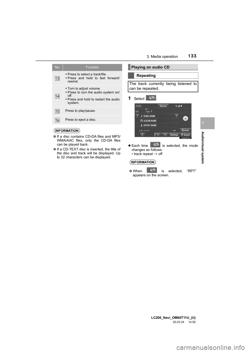 TOYOTA LAND CRUISER 2021  Accessories, Audio & Navigation (in English) LC200_Navi_OM60T11U_(U)
20.03.24     14:50
Audio/visual system
4
1333. Media operation
1Select  .
Each  time    is  selected,  the  mode
changes as follows:
• track repeat 
 off
Press to se