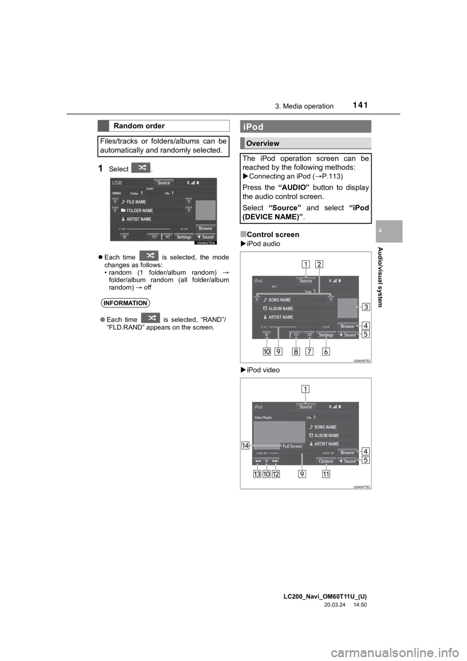 TOYOTA LAND CRUISER 2021 Accessories, Audio & Navigation (in English) LC200_Navi_OM60T11U_(U)
20.03.24 14:50
Audio/visual system
4
1413. Media operation
1Select .
Each time is selected, the mode
changes as follows:
• random (1 folder/album random) TOYOTA LAND CRUISER 2021 Accessories, Audio & Navigation (in English) LC200_Navi_OM60T11U_(U)
20.03.24 14:50
Audio/visual system
4
1413. Media operation
1Select .
Each time is selected, the mode
changes as follows:
• random (1 folder/album random)