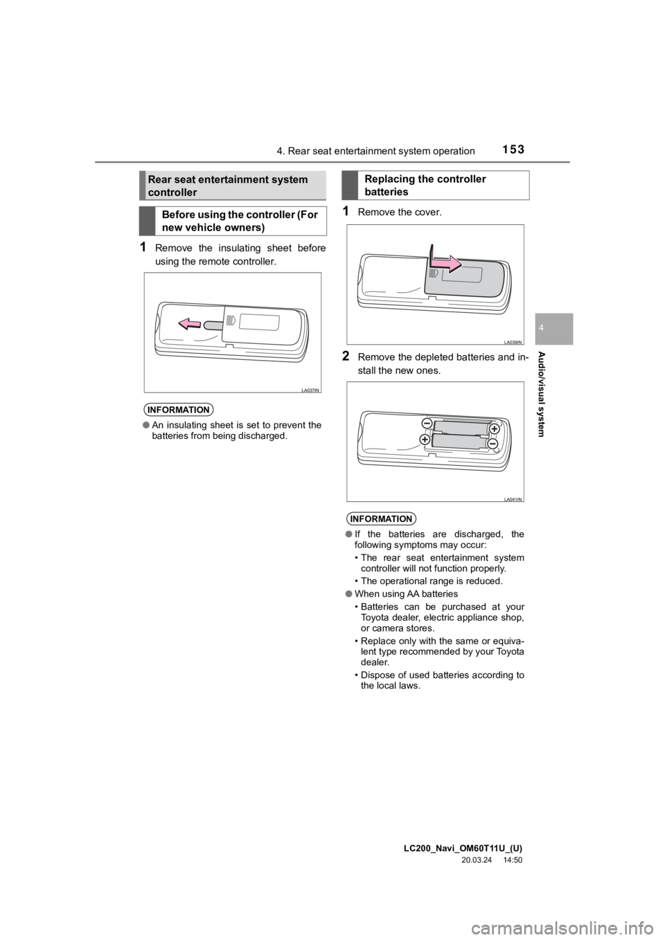 TOYOTA LAND CRUISER 2021 Accessories, Audio & Navigation (in English) LC200_Navi_OM60T11U_(U)
20.03.24 14:50
Audio/visual system
4
1534. Rear seat entertainment system operation
1Remove the insulating sheet before
using the remote controller.
1Remove the cover.
TOYOTA LAND CRUISER 2021 Accessories, Audio & Navigation (in English) LC200_Navi_OM60T11U_(U)
20.03.24 14:50
Audio/visual system
4
1534. Rear seat entertainment system operation
1Remove the insulating sheet before
using the remote controller.
1Remove the cover.