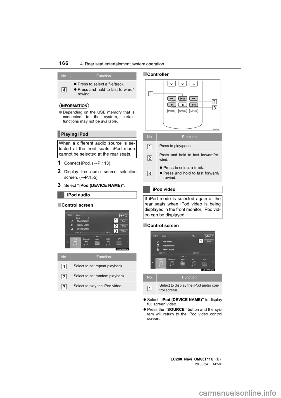 TOYOTA LAND CRUISER 2021 Accessories, Audio & Navigation (in English) LC200_Navi_OM60T11U_(U)
20.03.24 14:50
1664. Rear seat entertainment system operation
1Connect iPod. ( P.113)
2Display the audio source selection
screen. (P.155)
3Select “iPod (DEVICE TOYOTA LAND CRUISER 2021 Accessories, Audio & Navigation (in English) LC200_Navi_OM60T11U_(U)
20.03.24 14:50
1664. Rear seat entertainment system operation
1Connect iPod. ( P.113)
2Display the audio source selection
screen. (P.155)
3Select “iPod (DEVICE