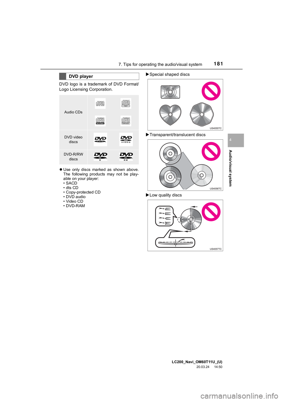 TOYOTA LAND CRUISER 2021  Accessories, Audio & Navigation (in English) LC200_Navi_OM60T11U_(U)
20.03.24     14:50
Audio/visual system
4
1817. Tips for operating the audio/visual system
DVD  logo  is  a  trademark  of  DVD  Format/
Logo Licensing Corporation.
 Use  onl