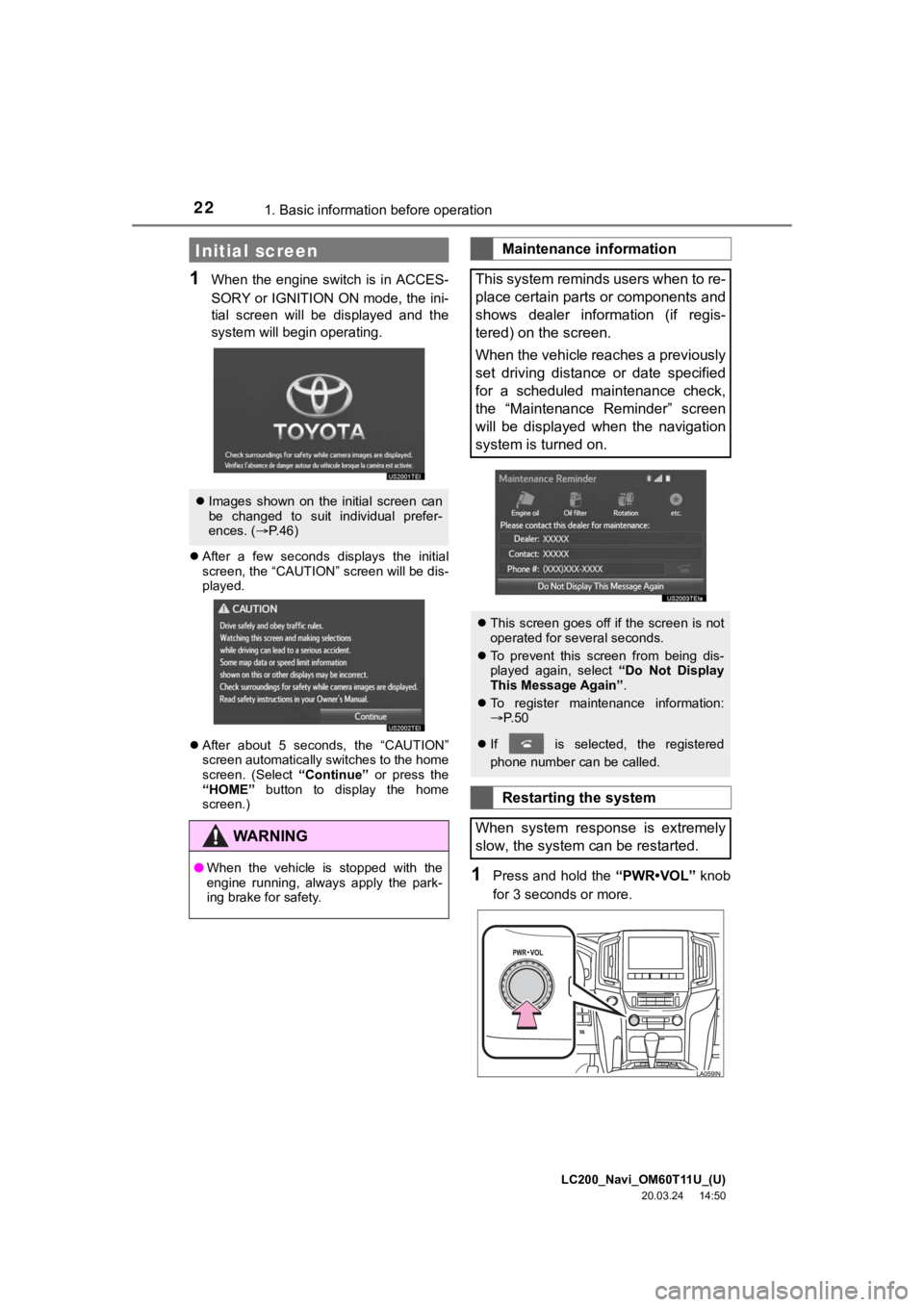 TOYOTA LAND CRUISER 2021 Accessories, Audio & Navigation (in English) LC200_Navi_OM60T11U_(U)
20.03.24 14:50
221. Basic information before operation
1When the engine switch is in ACCES-
SORY or IGNITION ON mode, the ini-
tial screen will be displayed and TOYOTA LAND CRUISER 2021 Accessories, Audio & Navigation (in English) LC200_Navi_OM60T11U_(U)
20.03.24 14:50
221. Basic information before operation
1When the engine switch is in ACCES-
SORY or IGNITION ON mode, the ini-
tial screen will be displayed and