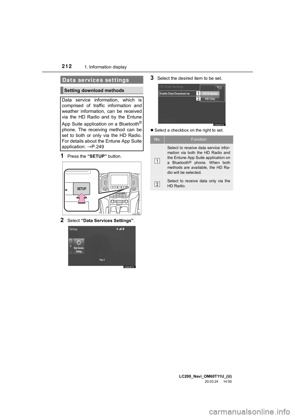 TOYOTA LAND CRUISER 2021  Accessories, Audio & Navigation (in English) LC200_Navi_OM60T11U_(U)
20.03.24     14:50
2121. Information display
1Press the “SETUP” button.
2Select “Data Services Settings” .
3Select the desired item to be set.
Select a checkbox on t
