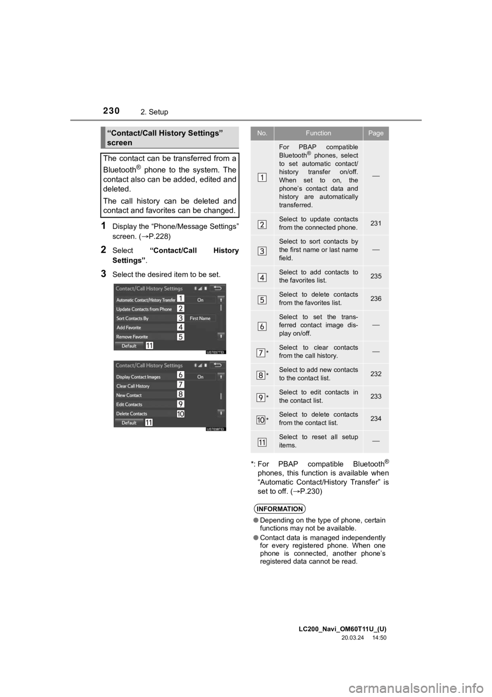 TOYOTA LAND CRUISER 2021 Accessories, Audio & Navigation (in English) LC200_Navi_OM60T11U_(U)
20.03.24 14:50
2302. Setup
1Display the “Phone/Message Settings”
screen. (P.228)
2Select “Contact/Call History
Settings” .
3Select the desired item to be set.
TOYOTA LAND CRUISER 2021 Accessories, Audio & Navigation (in English) LC200_Navi_OM60T11U_(U)
20.03.24 14:50
2302. Setup
1Display the “Phone/Message Settings”
screen. (P.228)
2Select “Contact/Call History
Settings” .
3Select the desired item to be set.