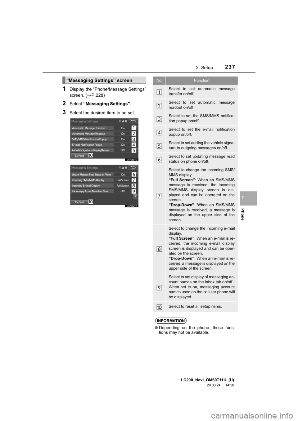 TOYOTA LAND CRUISER 2021 Accessories, Audio & Navigation (in English) LC200_Navi_OM60T11U_(U)
20.03.24 14:50
2372. Setup
Phone
7
1Display the “Phone/Message Settings”
screen. (P.228)
2Select “Messaging Settings” .
3Select the desired item to be set.
“Me TOYOTA LAND CRUISER 2021 Accessories, Audio & Navigation (in English) LC200_Navi_OM60T11U_(U)
20.03.24 14:50
2372. Setup
Phone
7
1Display the “Phone/Message Settings”
screen. (P.228)
2Select “Messaging Settings” .
3Select the desired item to be set.
“Me
