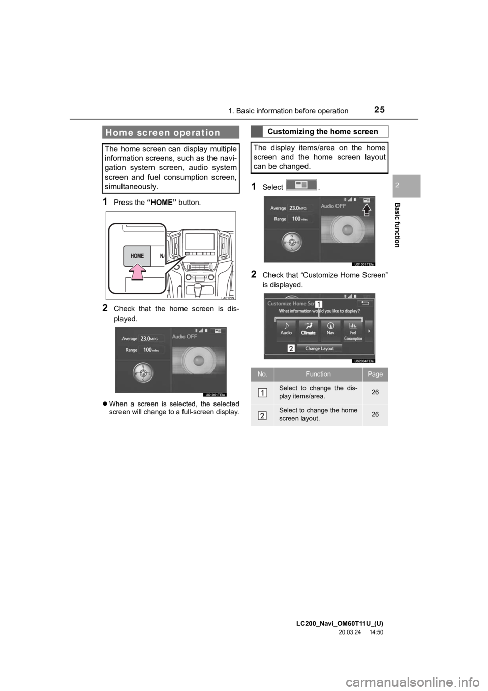 TOYOTA LAND CRUISER 2021 Accessories, Audio & Navigation (in English) LC200_Navi_OM60T11U_(U)
20.03.24 14:50
Basic function
2
251. Basic information before operation
1Press the “HOME” button.
2Check that the home screen is dis-
played.
When a screen TOYOTA LAND CRUISER 2021 Accessories, Audio & Navigation (in English) LC200_Navi_OM60T11U_(U)
20.03.24 14:50
Basic function
2
251. Basic information before operation
1Press the “HOME” button.
2Check that the home screen is dis-
played.
When a screen