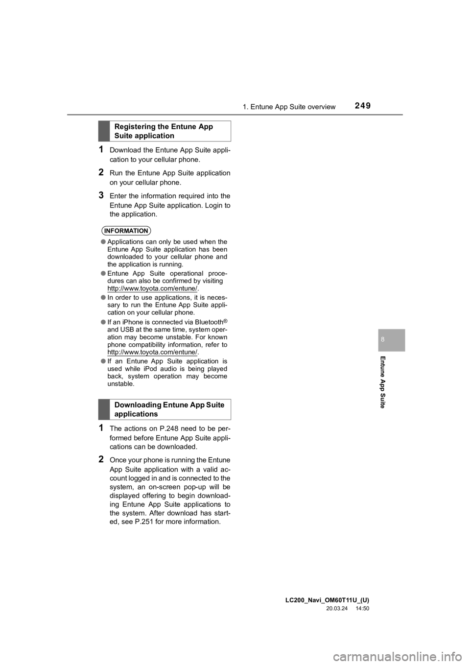 TOYOTA LAND CRUISER 2021 Accessories, Audio & Navigation (in English) LC200_Navi_OM60T11U_(U)
20.03.24 14:50
2491. Entune App Suite overview
Entune App Suite
8
1Download the Entune App Suite appli-
cation to your cellular phone.
2Run the Entune App Suite applic TOYOTA LAND CRUISER 2021 Accessories, Audio & Navigation (in English) LC200_Navi_OM60T11U_(U)
20.03.24 14:50
2491. Entune App Suite overview
Entune App Suite
8
1Download the Entune App Suite appli-
cation to your cellular phone.
2Run the Entune App Suite applic