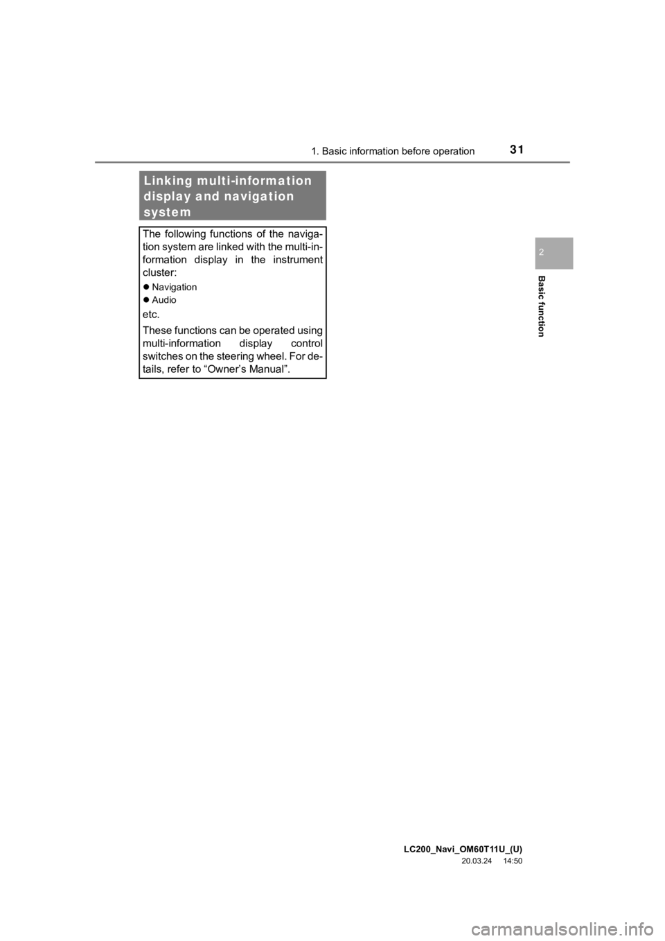 TOYOTA LAND CRUISER 2021 Accessories, Audio & Navigation (in English) LC200_Navi_OM60T11U_(U)
20.03.24 14:50
Basic function
2
311. Basic information before operation
Linking multi-information
display and navigation
system
The following functions of the naviga TOYOTA LAND CRUISER 2021 Accessories, Audio & Navigation (in English) LC200_Navi_OM60T11U_(U)
20.03.24 14:50
Basic function
2
311. Basic information before operation
Linking multi-information
display and navigation
system
The following functions of the naviga