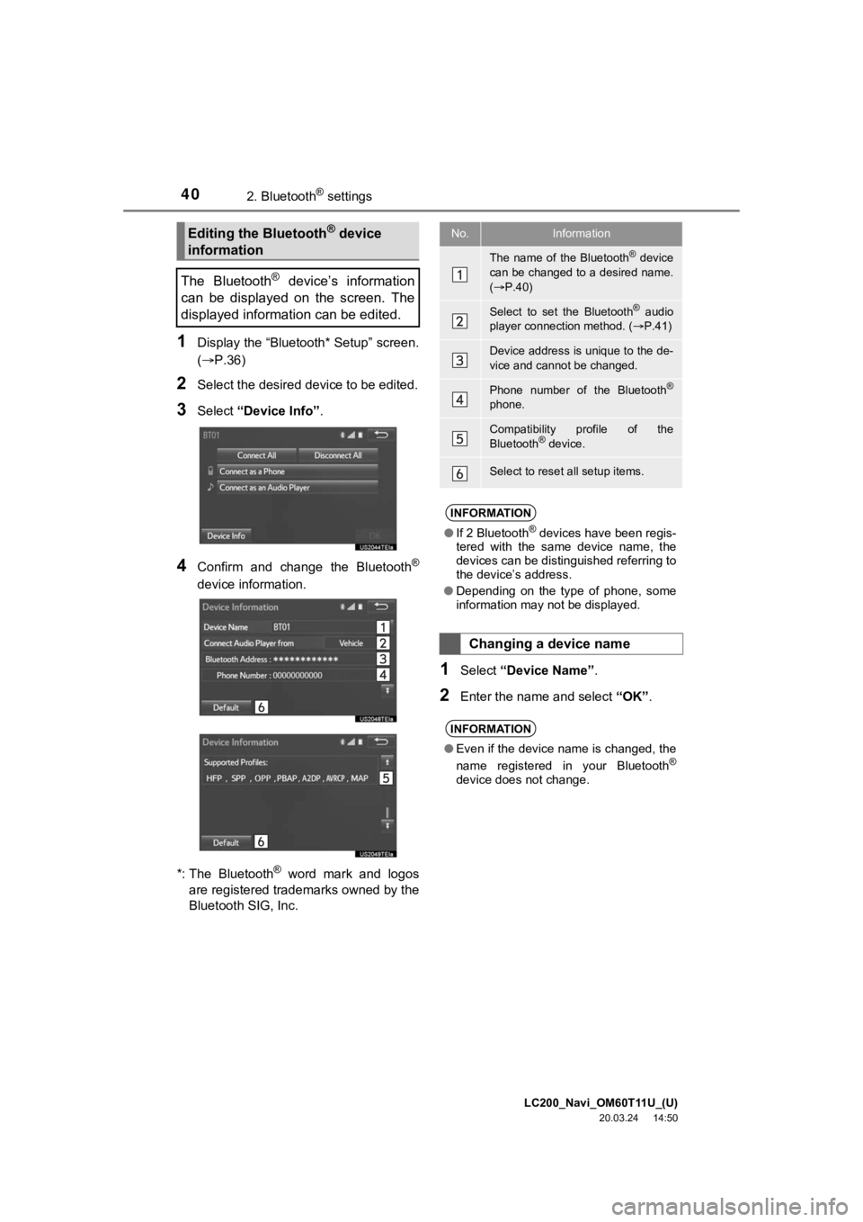 TOYOTA LAND CRUISER 2021 Accessories, Audio & Navigation (in English) LC200_Navi_OM60T11U_(U)
20.03.24 14:50
402. Bluetooth® settings
1Display the “Bluetooth* Setup” screen.
(P.36)
2Select the desired device to be edited.
3Select “Device Info” .
4Confirm TOYOTA LAND CRUISER 2021 Accessories, Audio & Navigation (in English) LC200_Navi_OM60T11U_(U)
20.03.24 14:50
402. Bluetooth® settings
1Display the “Bluetooth* Setup” screen.
(P.36)
2Select the desired device to be edited.
3Select “Device Info” .
4Confirm