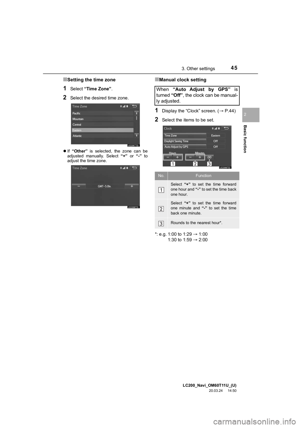 TOYOTA LAND CRUISER 2021 Accessories, Audio & Navigation (in English) LC200_Navi_OM60T11U_(U)
20.03.24 14:50
Basic function
2
453. Other settings
■Setting the time zone
1Select “Time Zone” .
2Select the desired time zone.
If “Other” is selected, th TOYOTA LAND CRUISER 2021 Accessories, Audio & Navigation (in English) LC200_Navi_OM60T11U_(U)
20.03.24 14:50
Basic function
2
453. Other settings
■Setting the time zone
1Select “Time Zone” .
2Select the desired time zone.
If “Other” is selected, th