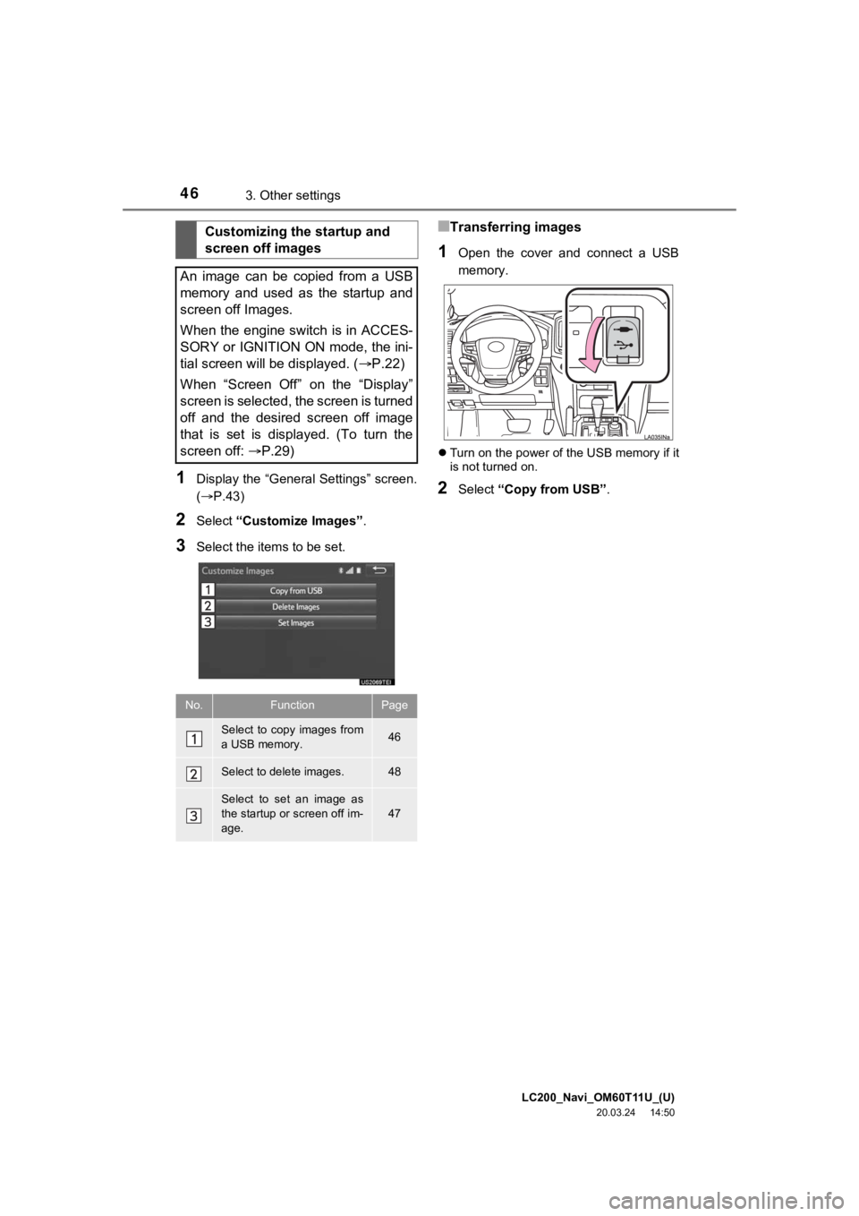 TOYOTA LAND CRUISER 2021 Accessories, Audio & Navigation (in English) LC200_Navi_OM60T11U_(U)
20.03.24 14:50
463. Other settings
1Display the “General Settings” screen.
(P.43)
2Select “Customize Images” .
3Select the items to be set.
■Transferring image TOYOTA LAND CRUISER 2021 Accessories, Audio & Navigation (in English) LC200_Navi_OM60T11U_(U)
20.03.24 14:50
463. Other settings
1Display the “General Settings” screen.
(P.43)
2Select “Customize Images” .
3Select the items to be set.
■Transferring image