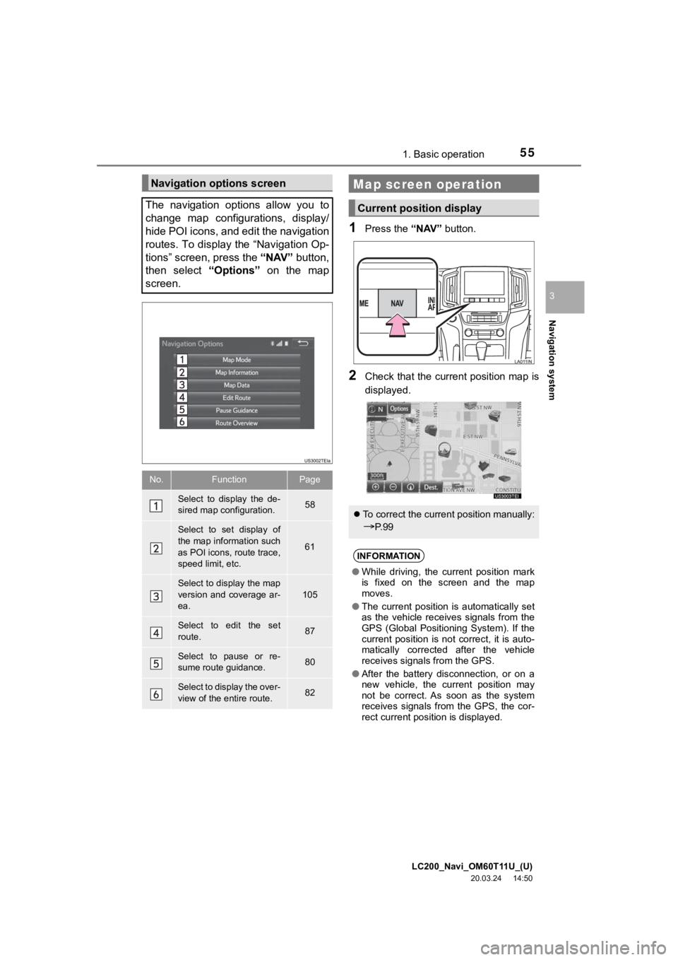 TOYOTA LAND CRUISER 2021 Accessories, Audio & Navigation (in English) LC200_Navi_OM60T11U_(U)
20.03.24 14:50
Navigation system
3
551. Basic operation
1Press the “NAV” button.
2Check that the current position map is
displayed.
Navigation options screen
The navig TOYOTA LAND CRUISER 2021 Accessories, Audio & Navigation (in English) LC200_Navi_OM60T11U_(U)
20.03.24 14:50
Navigation system
3
551. Basic operation
1Press the “NAV” button.
2Check that the current position map is
displayed.
Navigation options screen
The navig