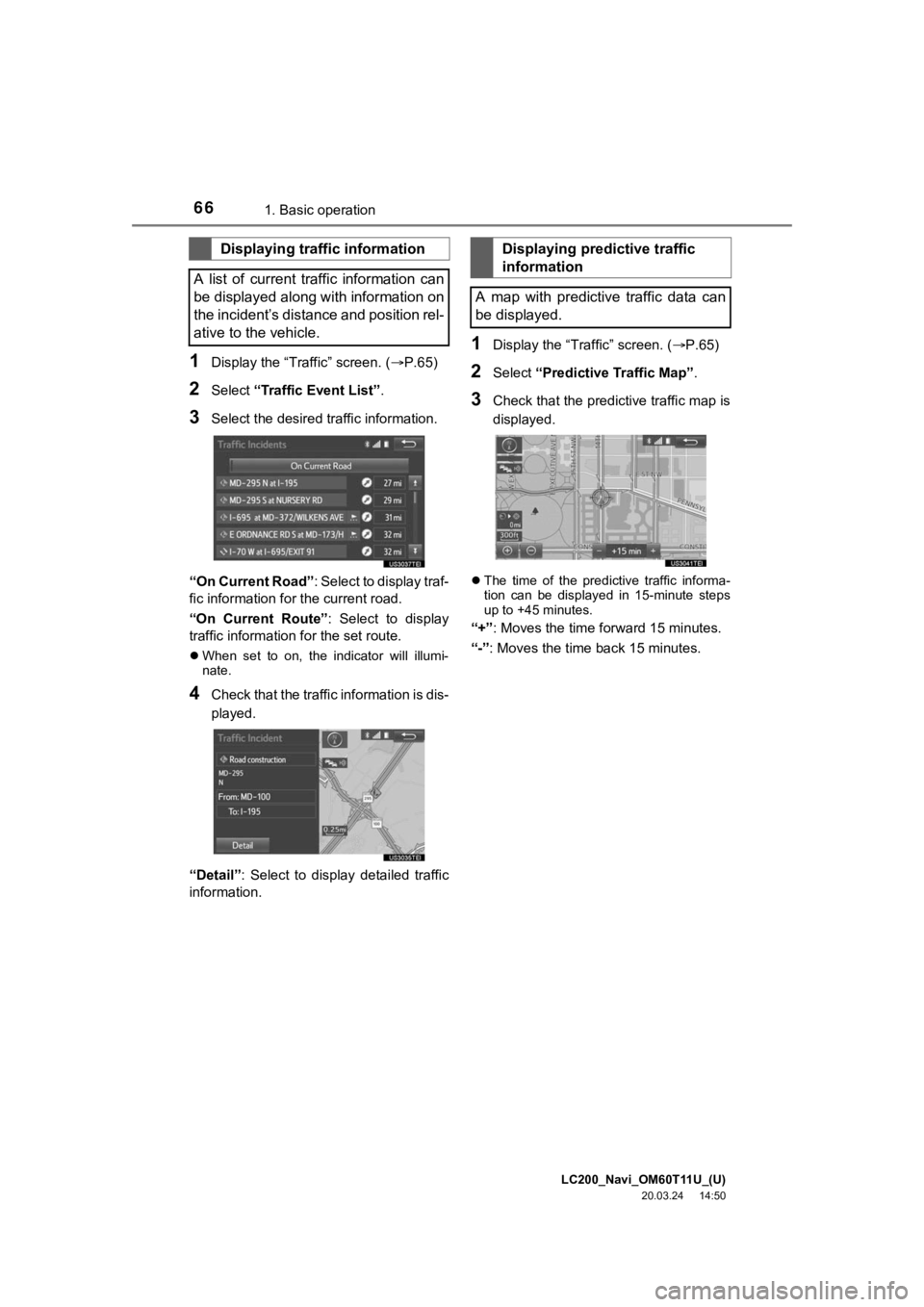 TOYOTA LAND CRUISER 2021 Accessories, Audio & Navigation (in English) LC200_Navi_OM60T11U_(U)
20.03.24 14:50
661. Basic operation
1Display the “Traffic” screen. (P.65)
2Select “Traffic Event List” .
3Select the desired traffic information.
“On Current R TOYOTA LAND CRUISER 2021 Accessories, Audio & Navigation (in English) LC200_Navi_OM60T11U_(U)
20.03.24 14:50
661. Basic operation
1Display the “Traffic” screen. (P.65)
2Select “Traffic Event List” .
3Select the desired traffic information.
“On Current R