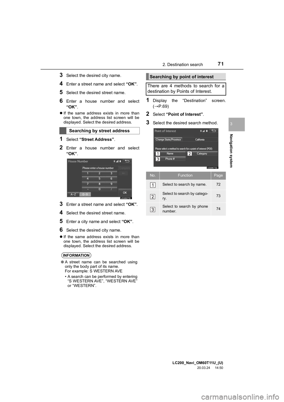 TOYOTA LAND CRUISER 2021  Accessories, Audio & Navigation (in English) LC200_Navi_OM60T11U_(U)
20.03.24     14:50
Navigation system
3
712. Destination search
3Select the desired city name.
4Enter a street name and select “OK”.
5Select the desired street name.
6Enter 