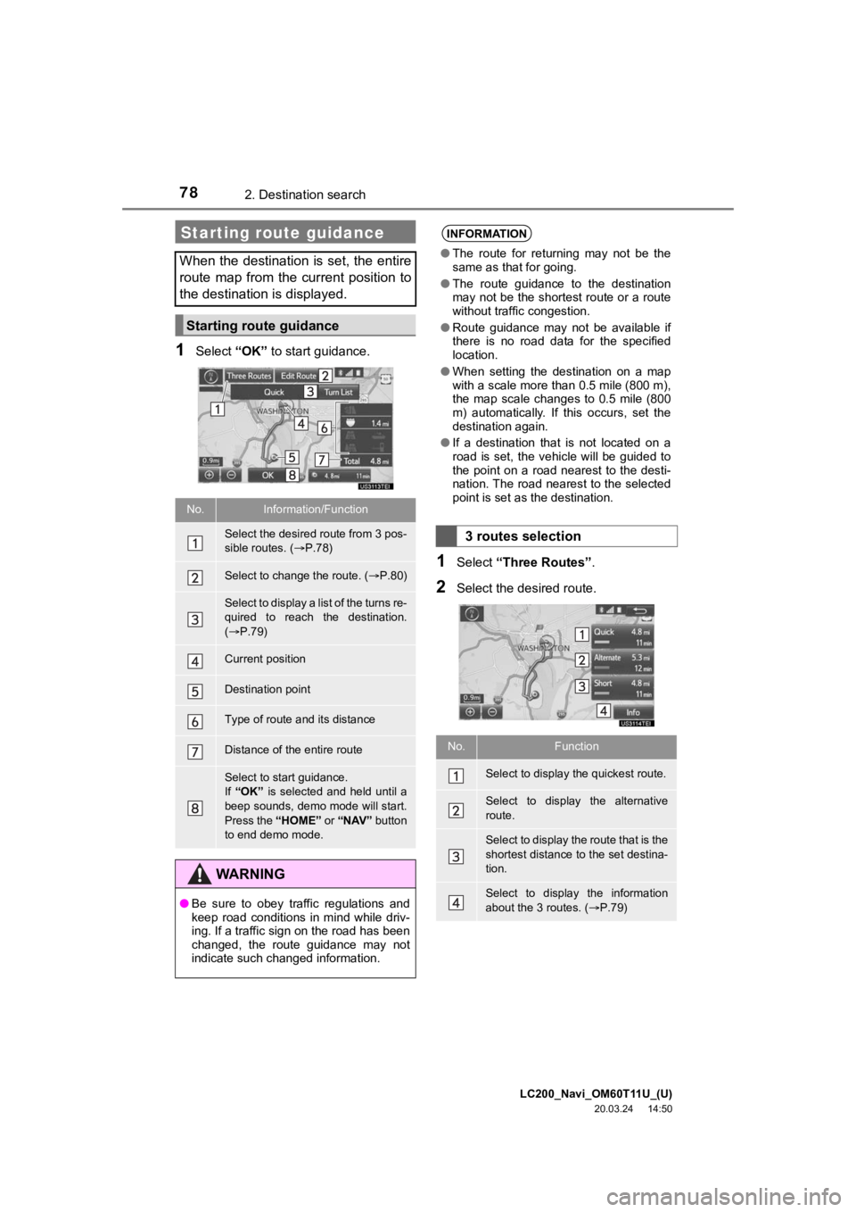 TOYOTA LAND CRUISER 2021  Accessories, Audio & Navigation (in English) LC200_Navi_OM60T11U_(U)
20.03.24     14:50
782. Destination search
1Select “OK” to start guidance.
1Select  “Three Routes” .
2Select the desired route.
Starting route guidance
When the destina