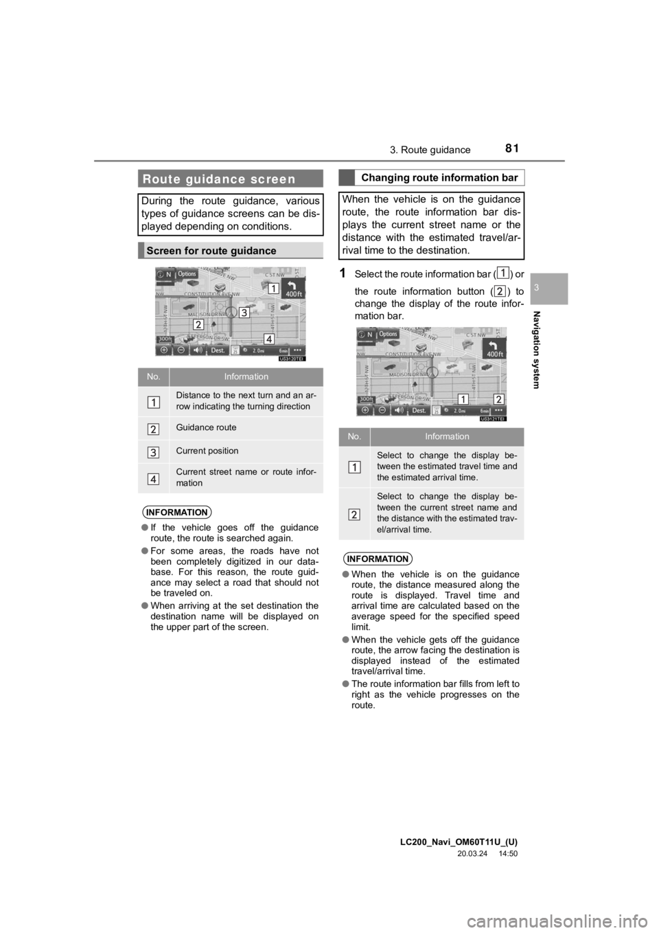 TOYOTA LAND CRUISER 2021  Accessories, Audio & Navigation (in English) LC200_Navi_OM60T11U_(U)
20.03.24     14:50
Navigation system
3
813. Route guidance
1Select the route information bar ( ) or
the  route  information  button  ( )  to
change  the  display  of  the  rout