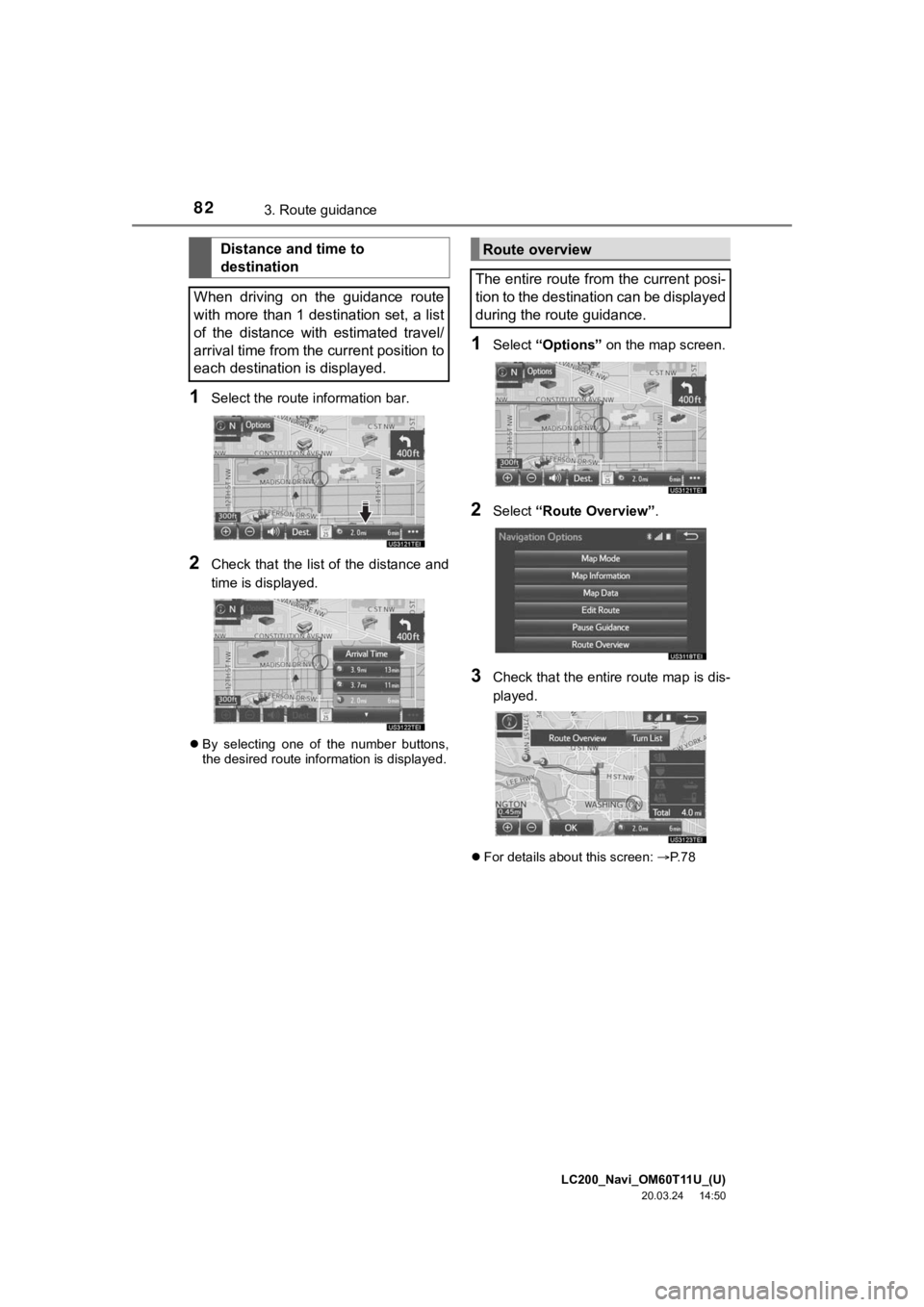 TOYOTA LAND CRUISER 2021  Accessories, Audio & Navigation (in English) LC200_Navi_OM60T11U_(U)
20.03.24     14:50
823. Route guidance
1Select the route information bar.
2Check that the list of the distance and
time is displayed.
By  selecting  one  of  the  number  bu