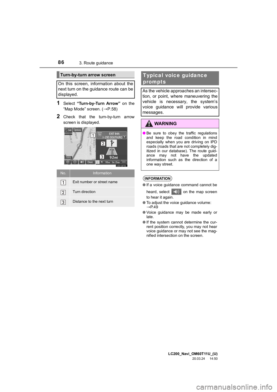 TOYOTA LAND CRUISER 2021  Accessories, Audio & Navigation (in English) LC200_Navi_OM60T11U_(U)
20.03.24     14:50
863. Route guidance
1Select “Turn-by-Turn  Arrow”  on the
“Map Mode” screen. ( P.58)
2Check  that  the  turn-by-turn  arrow
screen is displayed.
T