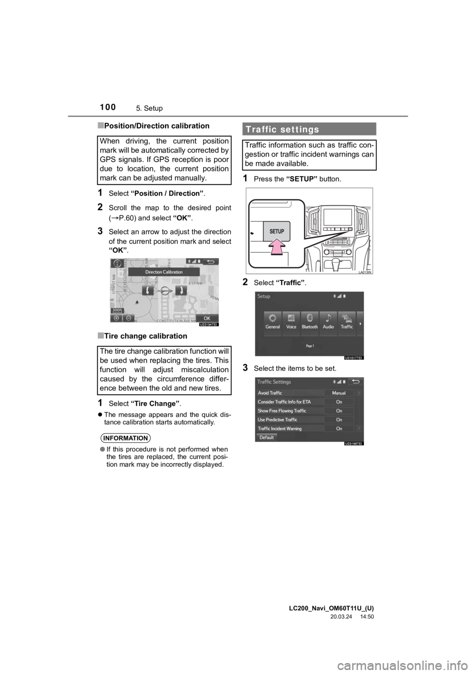 TOYOTA LAND CRUISER 2021 Accessories, Audio & Navigation (in English) LC200_Navi_OM60T11U_(U)
20.03.24 14:50
1005. Setup
■Position/Direction calibration
1Select “Position / Direction” .
2Scroll the map to the desired point
(
P.60) and select “OK”. TOYOTA LAND CRUISER 2021 Accessories, Audio & Navigation (in English) LC200_Navi_OM60T11U_(U)
20.03.24 14:50
1005. Setup
■Position/Direction calibration
1Select “Position / Direction” .
2Scroll the map to the desired point
(
P.60) and select “OK”.