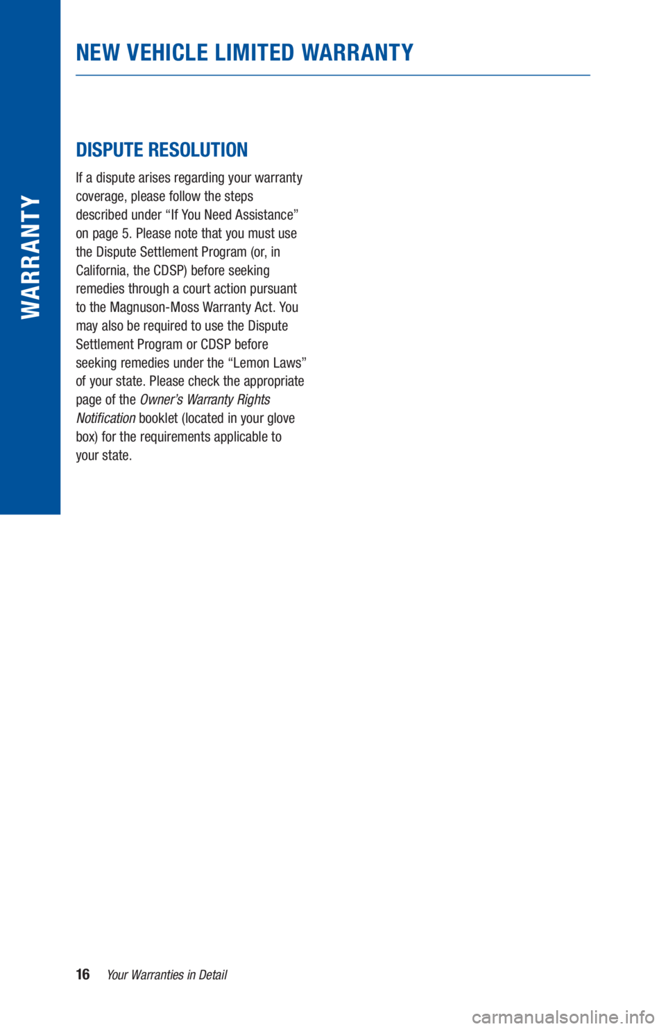 TOYOTA LAND CRUISER 2021  Warranties & Maintenance Guides (in English) 16Your Warranties in Detail
WARRANTY
NEW VEHICLE LIMITED WARRANTY
DISPUTE RESOLUTION
If a dispute arises regarding your warranty 
coverage, please follow the steps  
described under “If You Need Ass