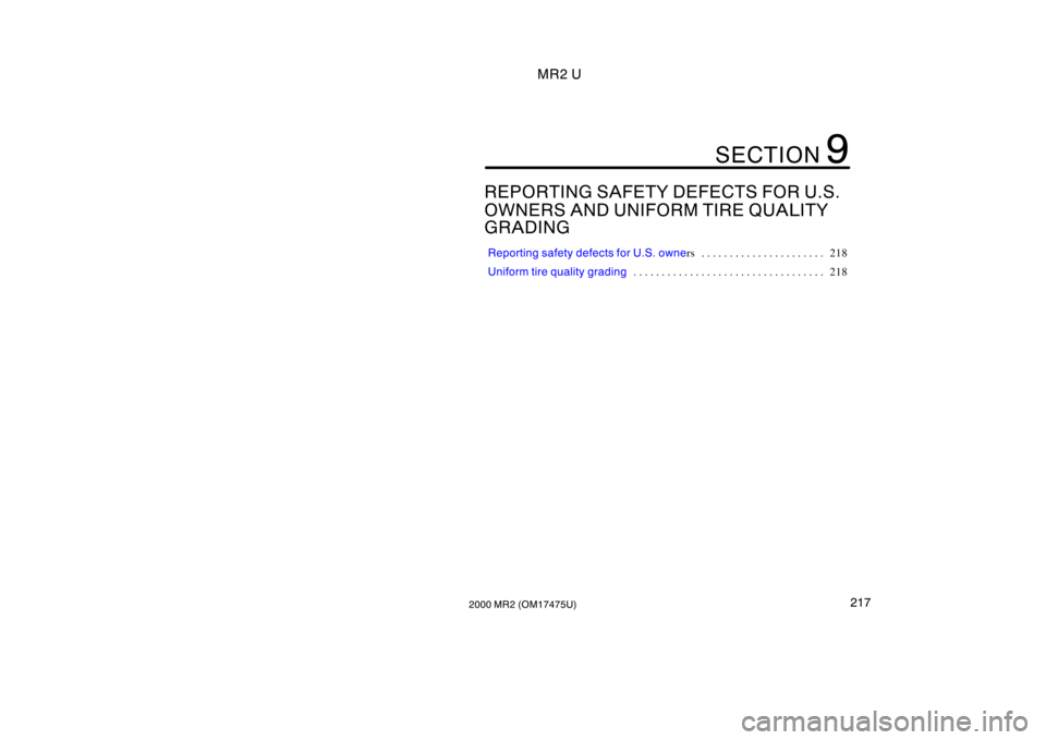 TOYOTA MR2 SPYDER 2000  Owners Manual (in English) MR2 U
2172000 MR2 (OM17475U)
REPORTING SAFETY DEFECTS FOR U.S. 
OWNERS AND UNIFORM TIRE QUALITY 
GRADING
Reporting safety defects for U.S. owners 218. . . . . . . . . . . . . . . . . . . . . . 
Unifor