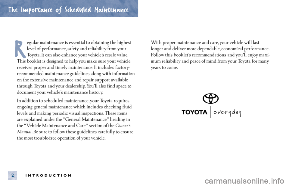 TOYOTA MR2 SPYDER 2000  Warranties & Maintenance Guides (in English) INTRODUCTION2
The Importance of Scheduled Maintenance
egular maintenance is essential to obtaining the highest
level of performance,  safety and reliability from your
Toyota. It can  also enhance your