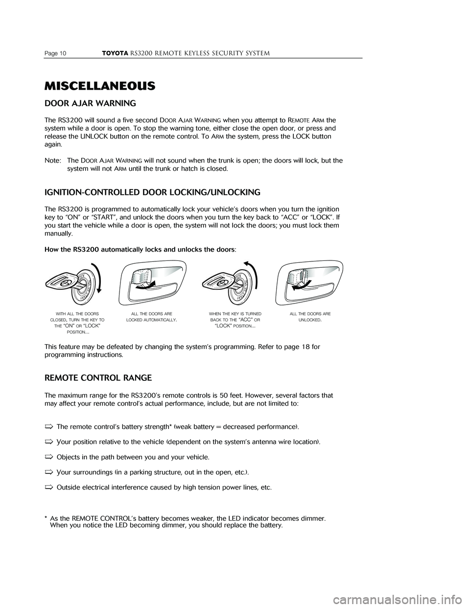 TOYOTA MR2 SPYDER 2001  Accessories, Audio & Navigation (in English) 
Page 10                    TOYOTARS3200 REMOTE KEYLESS Security system
MISCELLANEOUS
DOOR AJAR WARNING
The RS3200 will sound a five second DOORAJARWARNINGwhen you attempt to REMOTEARMthe
system while