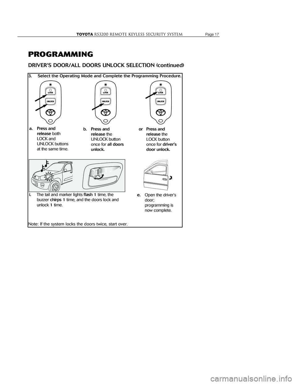 TOYOTA MR2 SPYDER 2001  Accessories, Audio & Navigation (in English) 
PROGRAMMING
DRIVER’S DOOR/ALL DOORS UNLOCK SELECTION (continued)
3. Select the Operating Mode and Complete the Programming Procedure.
Note: If the system locks the doors twice, start over.
TOYOTARS