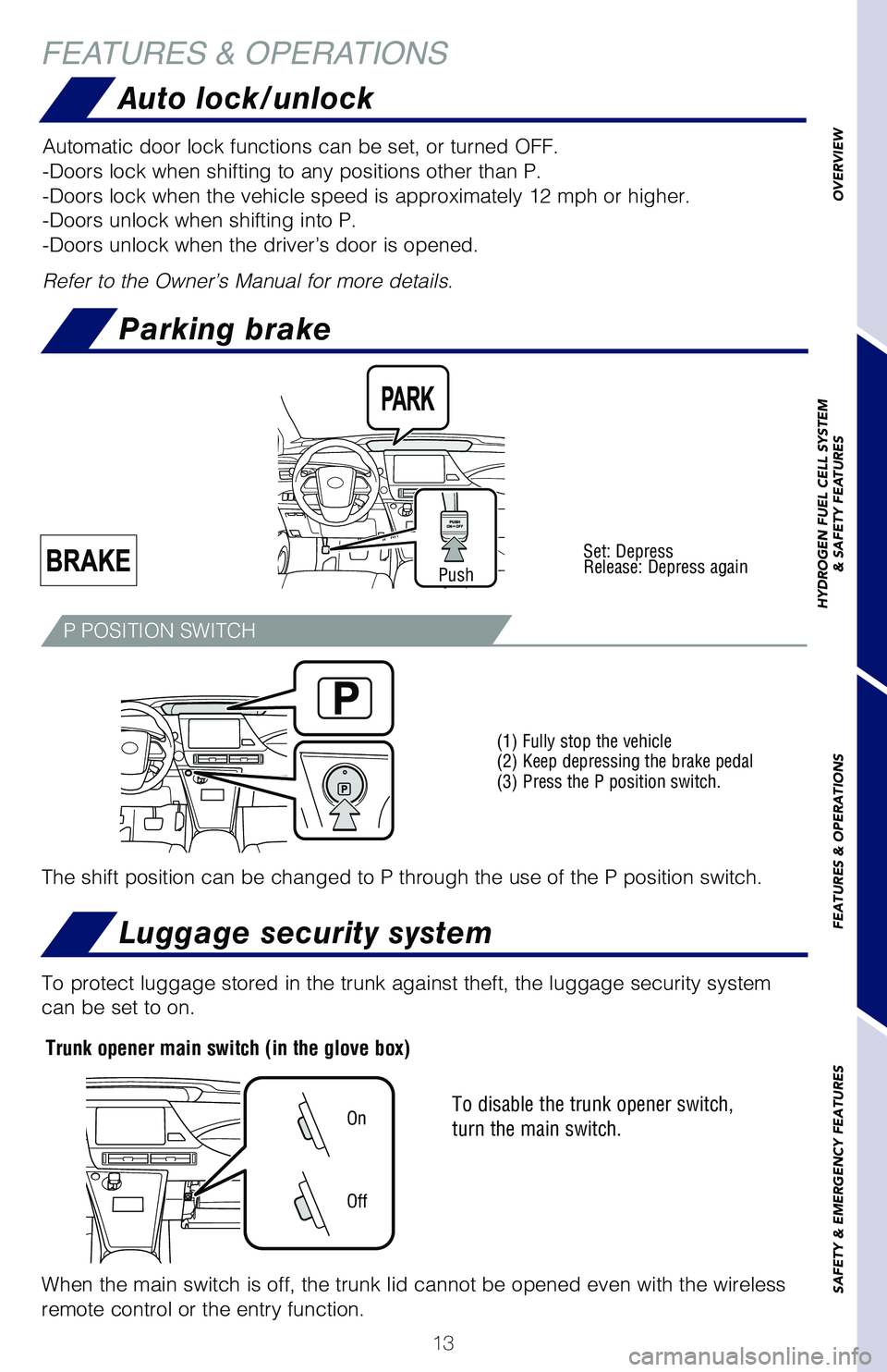 TOYOTA MIRAI 2018 (in English) User Guide 13
OVERVIEW
HYDROGEN FUEL CELL SYSTEM
& SAFETY FEATURES
FEATURES & OPERATIONS
SAFETY & EMERGENCY FEATURES
FEATURES & OPERATIONS
Luggage security system
Auto lock/unlock
To disable the trunk opener swi TOYOTA MIRAI 2018 (in English) User Guide 13
OVERVIEW
HYDROGEN FUEL CELL SYSTEM
& SAFETY FEATURES
FEATURES & OPERATIONS
SAFETY & EMERGENCY FEATURES
FEATURES & OPERATIONS
Luggage security system
Auto lock/unlock
To disable the trunk opener swi