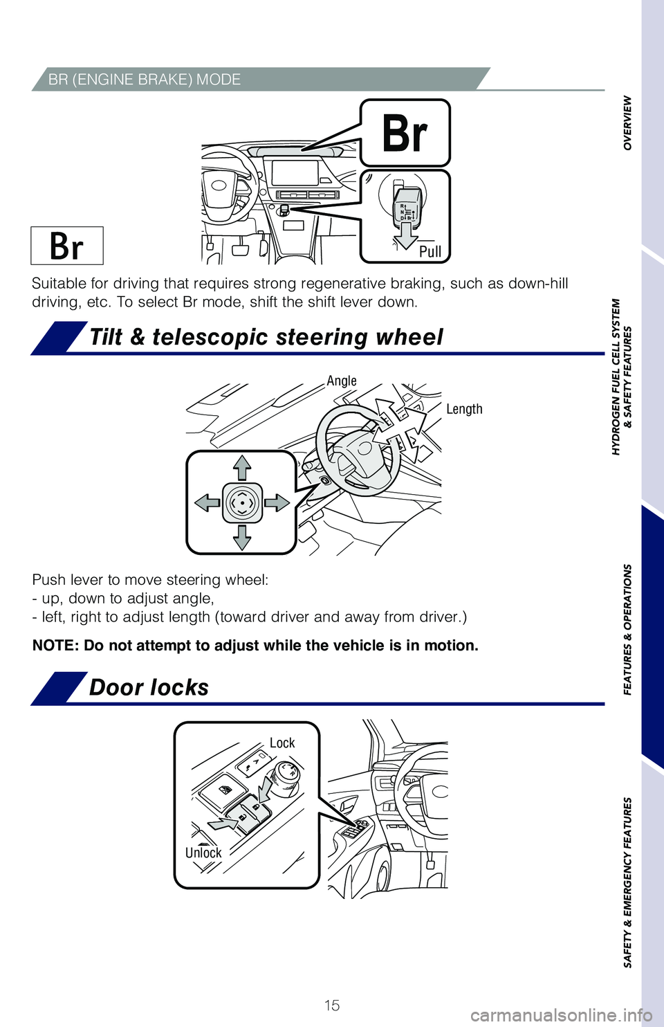 TOYOTA MIRAI 2018 Owners Manual (in English) 15
Push lever to move steering wheel:
- up, down to adjust angle,
- left, right to adjust length (toward driver and away from driver.)
NOTE: Do not attempt to adjust while the vehicle is in motion.
L TOYOTA MIRAI 2018 Owners Manual (in English) 15
Push lever to move steering wheel:
- up, down to adjust angle,
- left, right to adjust length (toward driver and away from driver.)
NOTE: Do not attempt to adjust while the vehicle is in motion.
L