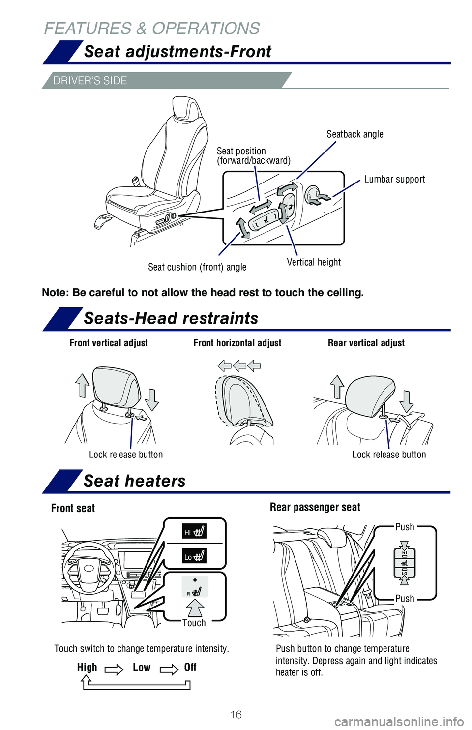 TOYOTA MIRAI 2018 (in English) User Guide 16
FEATURES & OPERATIONSSeat adjustments-Front
Seats-Head restraints
DRIVER’S SIDE
Note: Be careful to not allow the head rest to touch the ceiling.
Seatback angle
Lumbar support
Vertical heightSeat TOYOTA MIRAI 2018 (in English) User Guide 16
FEATURES & OPERATIONSSeat adjustments-Front
Seats-Head restraints
DRIVER’S SIDE
Note: Be careful to not allow the head rest to touch the ceiling.
Seatback angle
Lumbar support
Vertical heightSeat