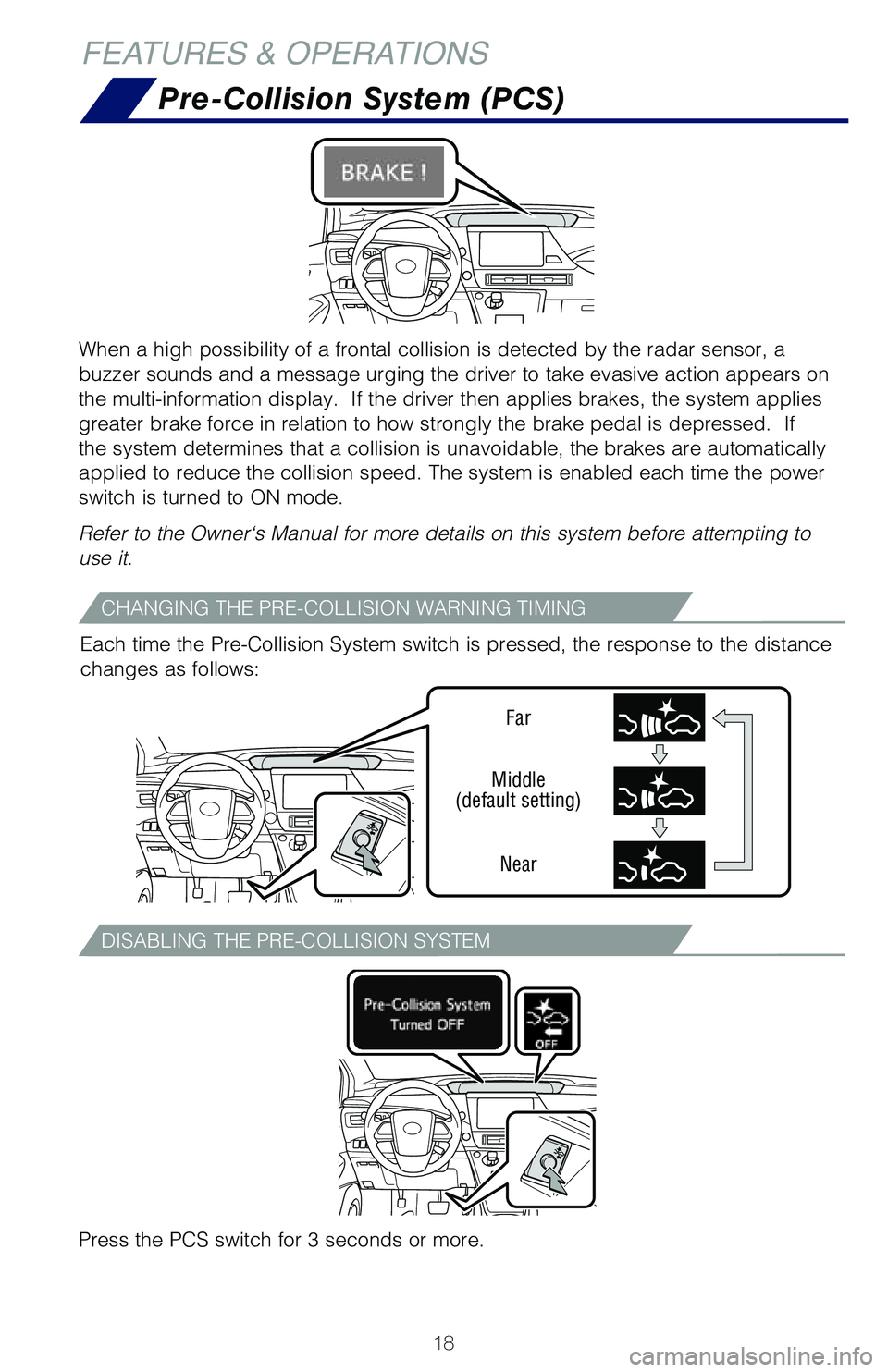 TOYOTA MIRAI 2018 Owners Manual (in English) 18
FEATURES & OPERATIONSPre-Collision System (PCS)
When a high possibility of a frontal collision is detected by the radar \
sensor, a
buzzer sounds and a message urging the driver to take evasive ac TOYOTA MIRAI 2018 Owners Manual (in English) 18
FEATURES & OPERATIONSPre-Collision System (PCS)
When a high possibility of a frontal collision is detected by the radar \
sensor, a
buzzer sounds and a message urging the driver to take evasive ac