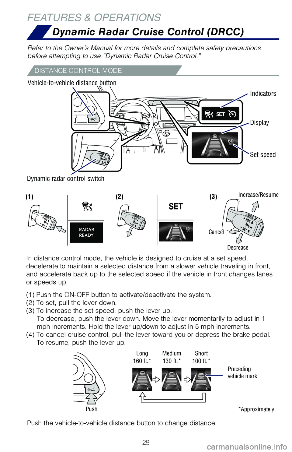TOYOTA MIRAI 2018 Owners Manual (in English) 28
Dynamic Radar Cruise Control (DRCC)
FEATURES & OPERATIONS
Vehicle-to-vehicle distance buttonSet speed
Dynamic radar control switch Indicators
Display
Refer to the Owner’s Manual for more details TOYOTA MIRAI 2018 Owners Manual (in English) 28
Dynamic Radar Cruise Control (DRCC)
FEATURES & OPERATIONS
Vehicle-to-vehicle distance buttonSet speed
Dynamic radar control switch Indicators
Display
Refer to the Owner’s Manual for more details